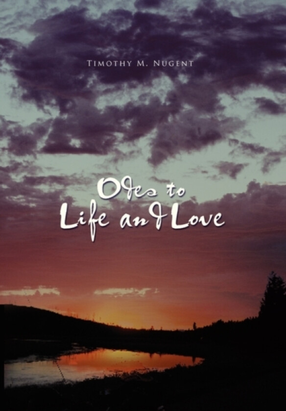 Odes to Life and Love av Timothy M Nugent (Paperback)