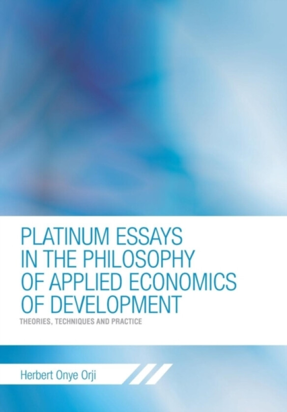 Platinum Essays in the Philosophy of Applied Economics of Development av Herbert Onye Orji (Hardcover)