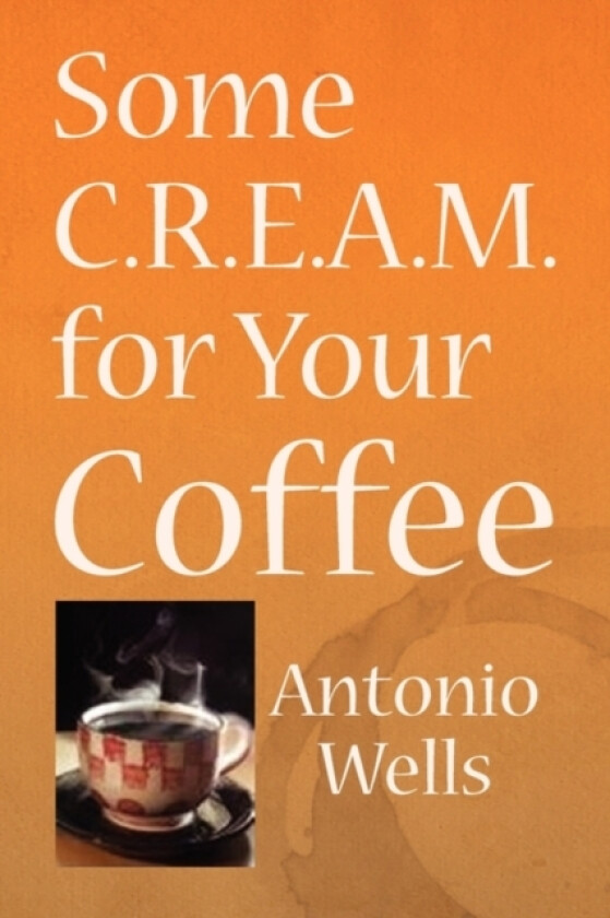 Some C.R.E.A.M. for Your Coffee av Antonio G Wells (Paperback)