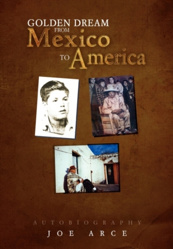 Golden Dream from Mexico to America av Joe Arce (Paperback)