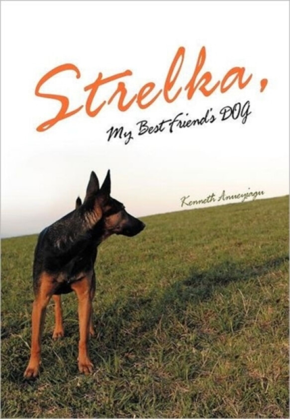 Strelka, My Best Friend's Dog av Kenneth Anueyiagu (Hardcover)