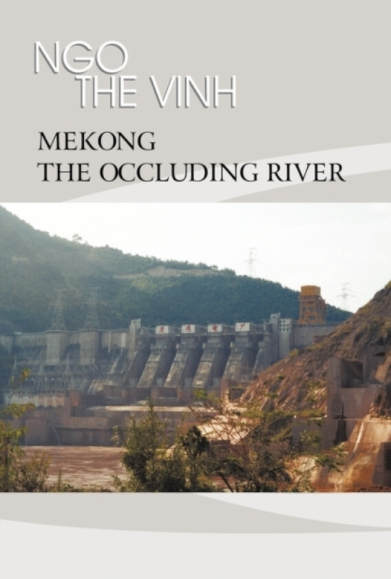 Mekong-The Occluding River av Ngo The Vinh (Hardcover)