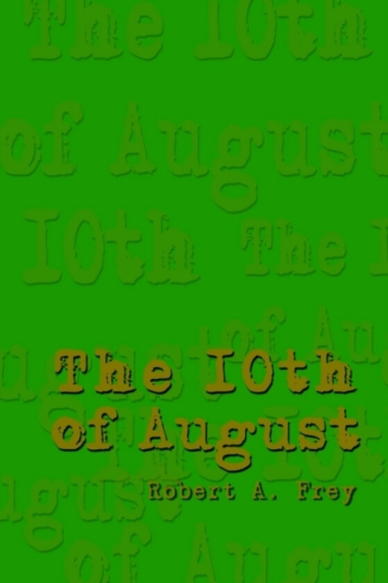 The 10th of August av Robert A. Frey (Paperback)