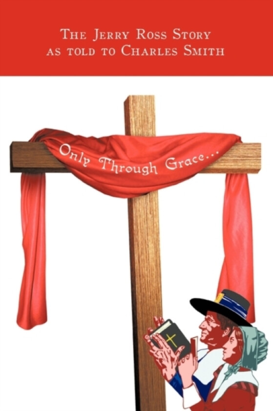 Only Through Grace... av The Jerry Ross Story (Hardcover)