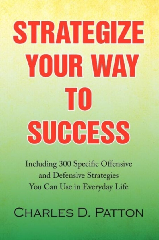 Strategize Your Way to Success av Charles D Patton (Paperback)