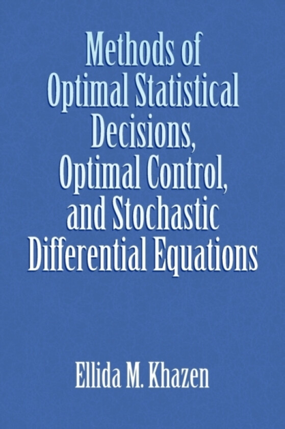 Methods of Optimal Statistical Decisions, Optimal Control, and Stochastic Differential Equations av Ellida M Khazen (Paperback)