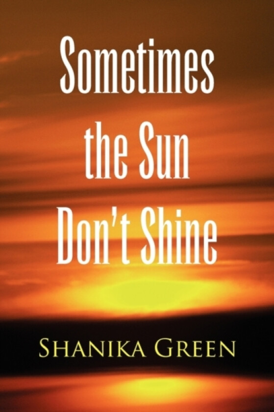 Sometimes the Sun Don't Shine av Shanika Green (Paperback)