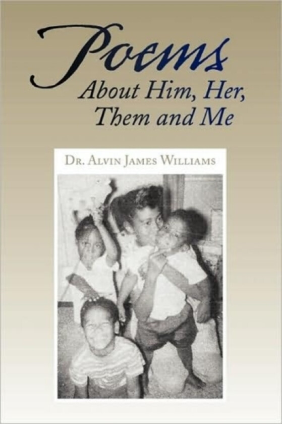 Poems about Him, Her, Them and Me av Dr Alvin James Williams (Paperback)