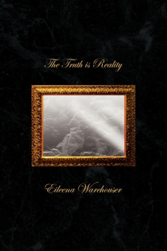 The Truth is Reality av Eileena Warehouser (Hardcover)
