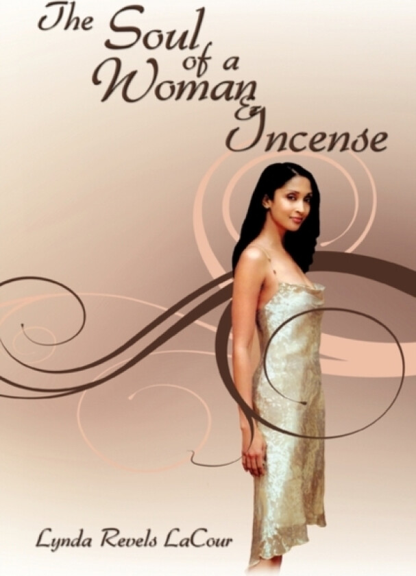 The Soul of a Woman & Incense av Lynda Revels LaCour (Hardcover)