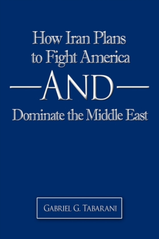 How Iran Plans to Fight America And Dominate the Middle East av Gabriel G. Tabarani (Paperback)