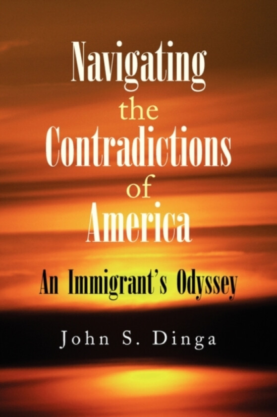 Navigating the Contradictions of America av John S Dinga (Paperback)