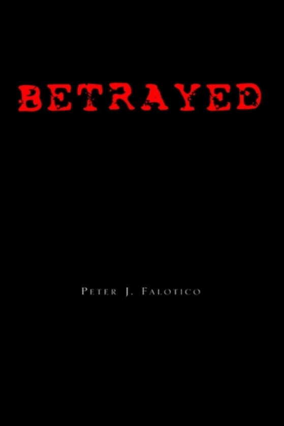 Betrayed av Peter J Falotico (Paperback)
