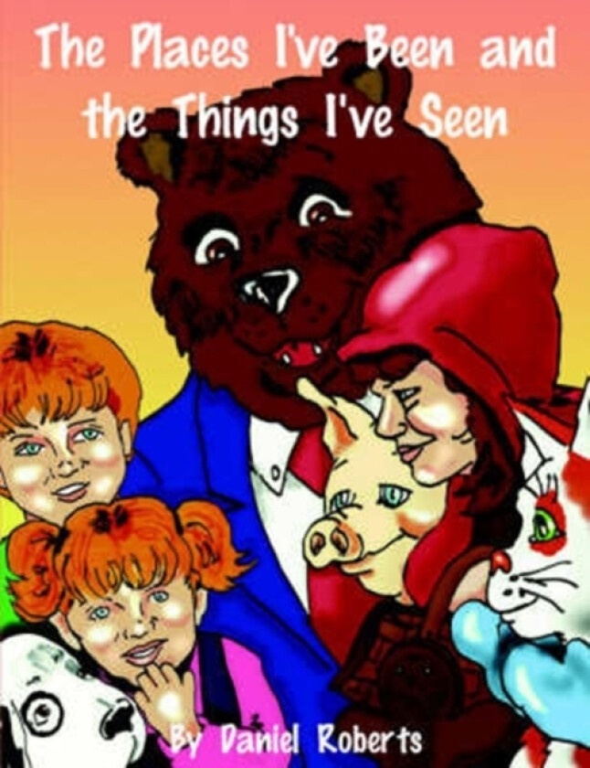 The Places I've Been and the Things I've Seen av Daniel L. Roberts (Paperback)