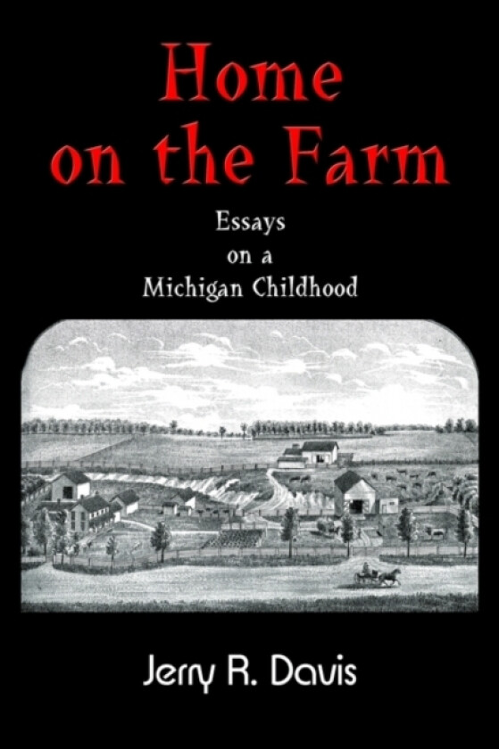 Home on the Farm: Essays on a Michigan Childhood av Jerry R. Davis (Hardcover)