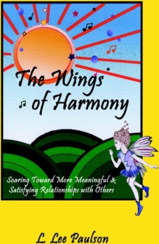 The Wings of Harmony: Soaring toward More Meaningful & Satisfying Relationships with Others av L.Lee Paulson (Hardcover)