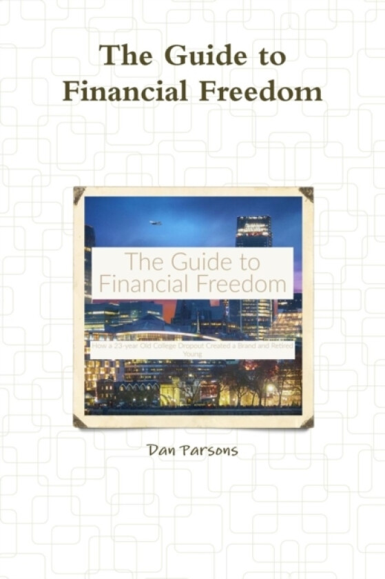 The Guide to Financial Freedom av Dan Parsons (Paperback)