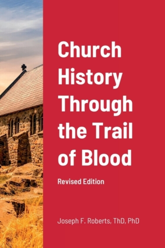 Church History Through the Trail of Blood av Joseph Roberts (Paperback)