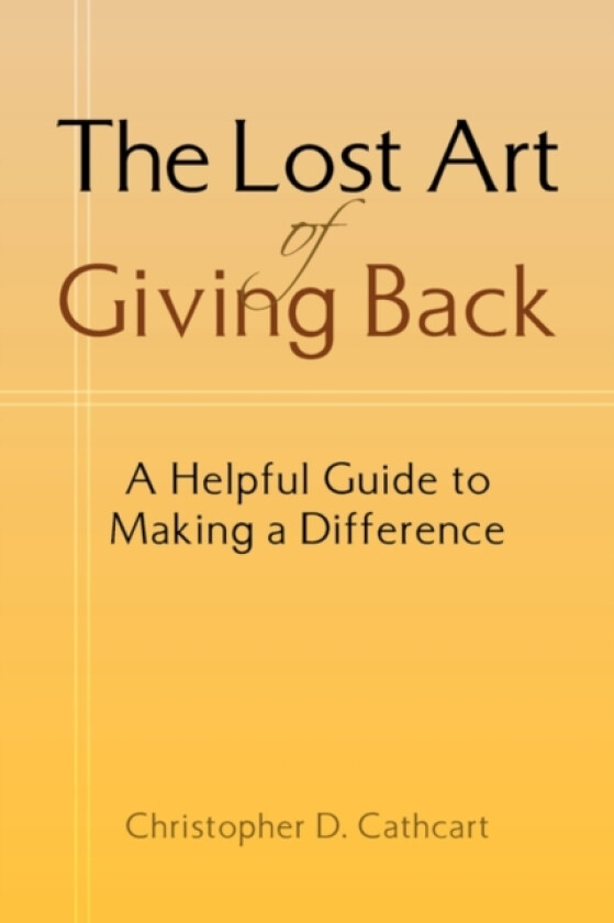 The Lost Art of Giving Back av Christopher D Cathcart (Paperback)