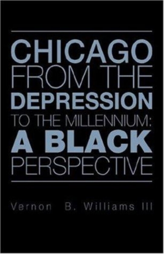 Chicago from the Depression to the Millennium av Vernon B III Williams (Paperback)