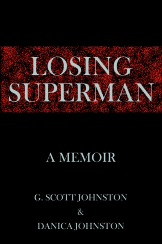 Losing Superman av G. Scott Johnston and Danica Johnston (Paperback)