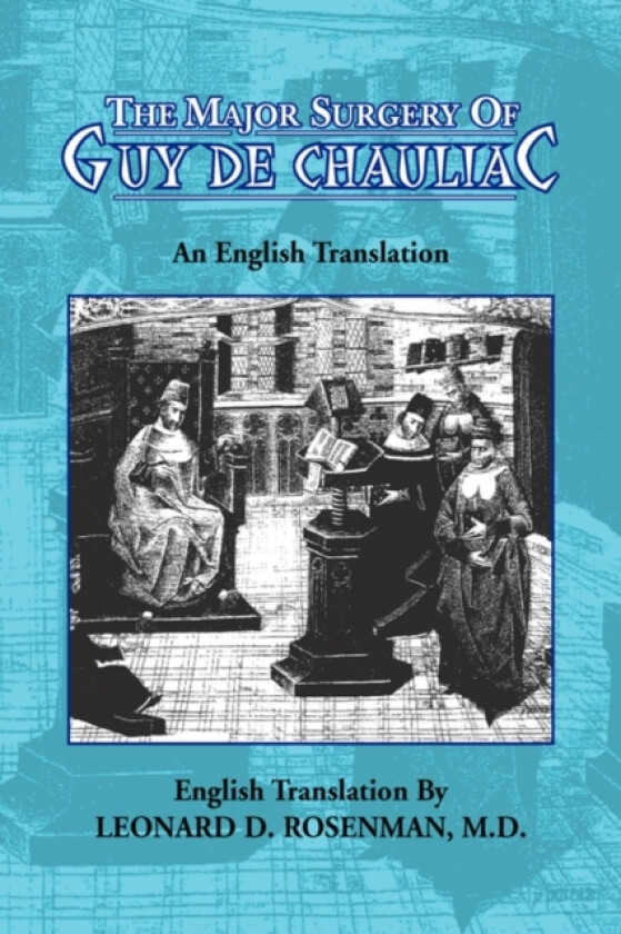 The Major Surgery of Guy de Chauliac av Leonard D MD Rosenman, Guy (Hardcover)