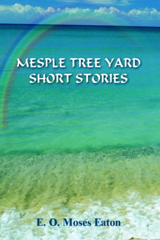 Mesple Tree Yard Short Stories av E.O.MOSES EATON (Hardcover)