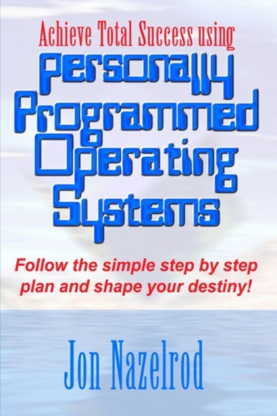 Achieve Total Success Using Personally Programmed Operating Systems: Follow the Simple Step by Step Plan and Shape Your Destiny! av Jon Nazelrod (Paperback)