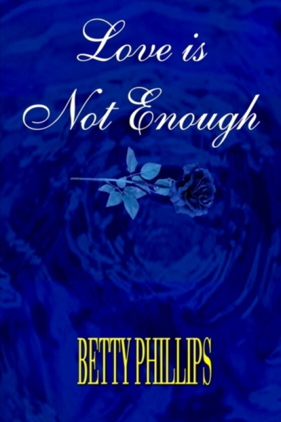 Love is Not Enough av Betty Phillips (Hardcover)