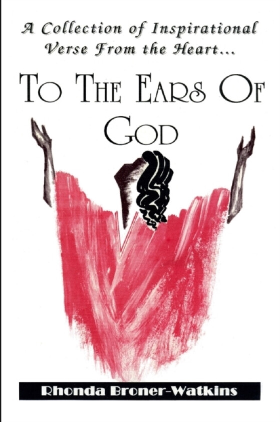A Collection of Inspirational Verse from the Heart ...To The Ears of God av Rhonda Broner-Watkins (Paperback)
