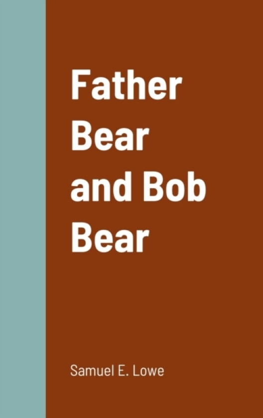 Father Bear and Bob Bear av Samuel E Lowe (Hardcover)