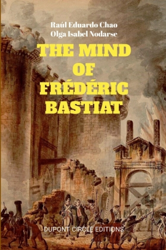 The Mind of Frederic Bastiat av Raul Eduardo Chao, Olga Isabel Nodarse (Paperback)