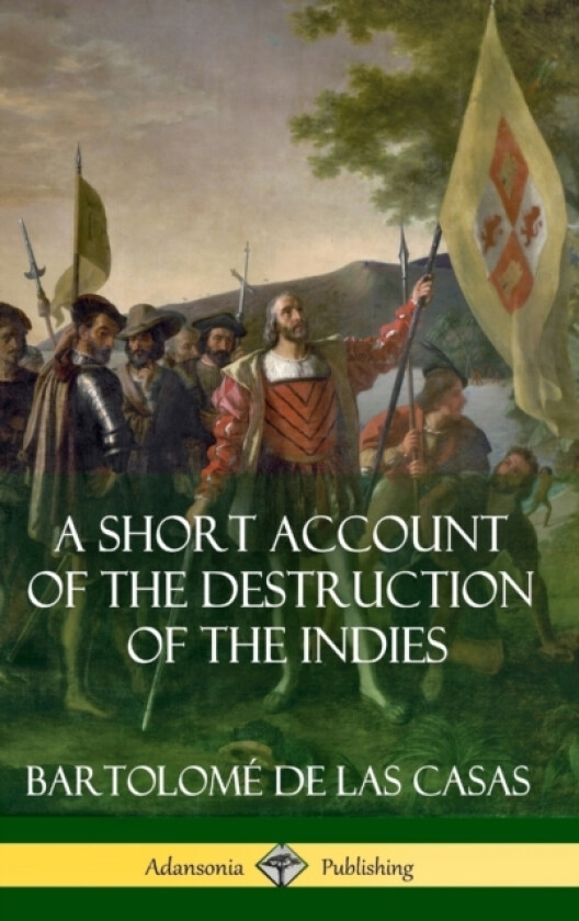 A Short Account of the Destruction of the Indies (Spanish Colonial History) (Hardcover) av Bartolome de Las Casas (Hardcover)