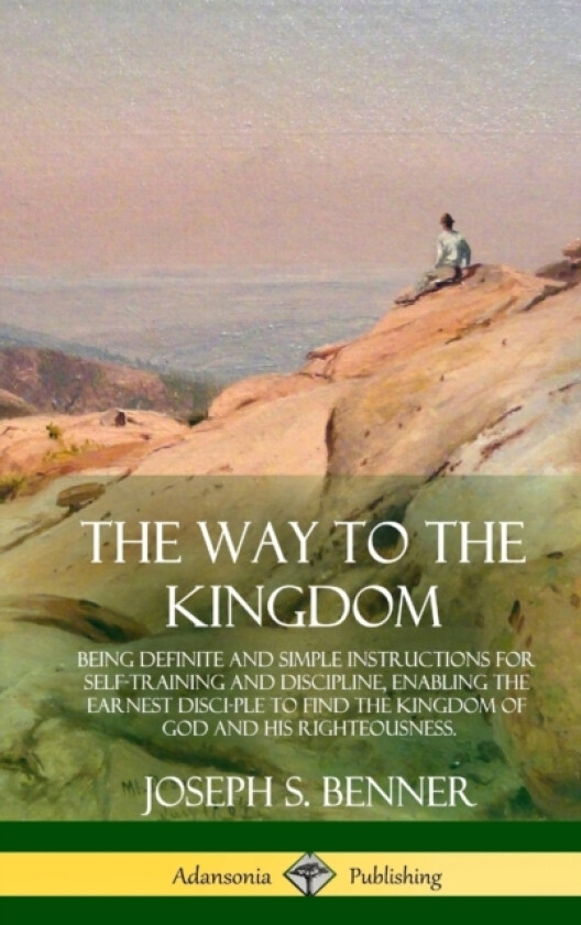 The Way to the Kingdom av Joseph S Benner (Hardcover)