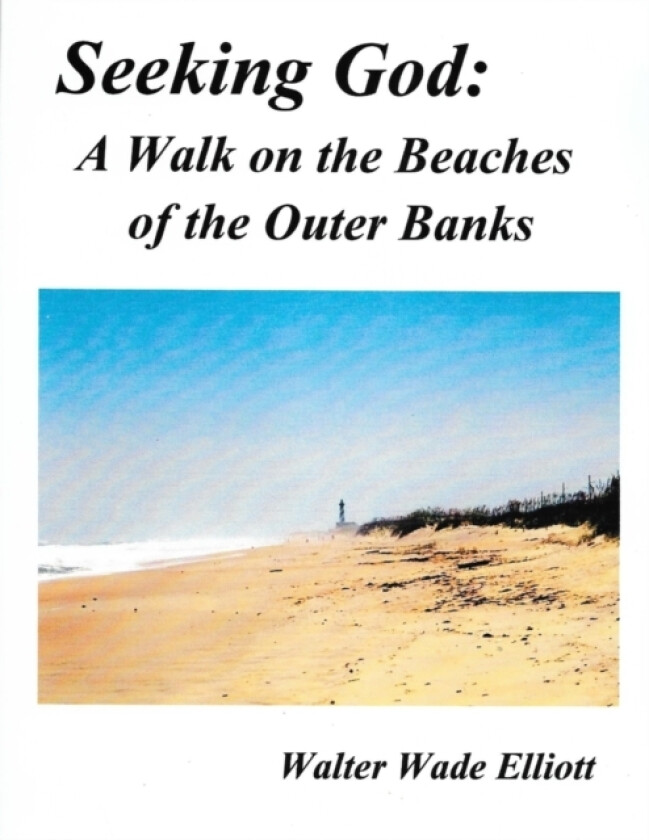 Seeking God: A Walk on the Beaches of the Outer Banks av Walter Wade Elliott (Paperback)