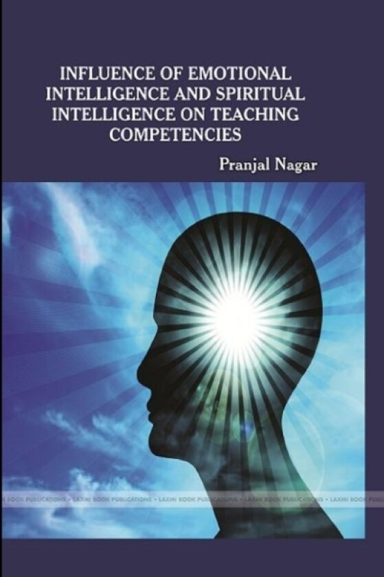 Influence of Emotional Intelligence and Spiritual Intelligence on Teaching Competency av Pranjal Nagar (Paperback)