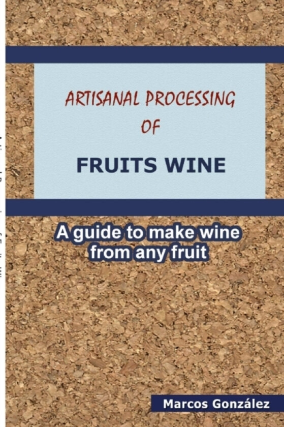 Artisanal Processing of Fruits Wine av Marcos Gonzalez (Paperback)