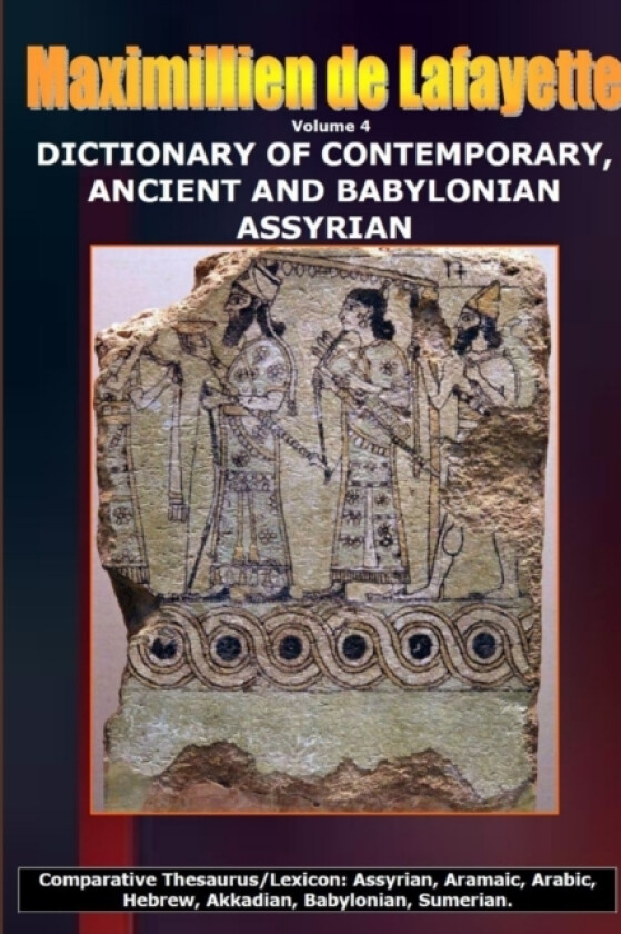 Volume 4.DICTIONARY OF CONTEMPORARY, ANCIENT AND BABYLONIAN ASSYRIAN av Maximillien De Lafayette (Paperback)