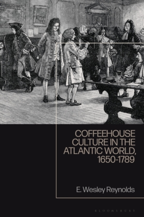 Coffeehouse Culture in the Atlantic World, 1650-1789 av E.Wesley Reynolds (Hardcover)
