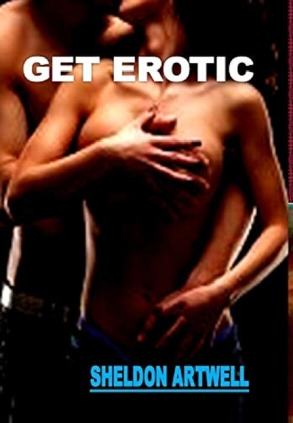 Get Erotic av Sheldon Artwell (Hardcover)