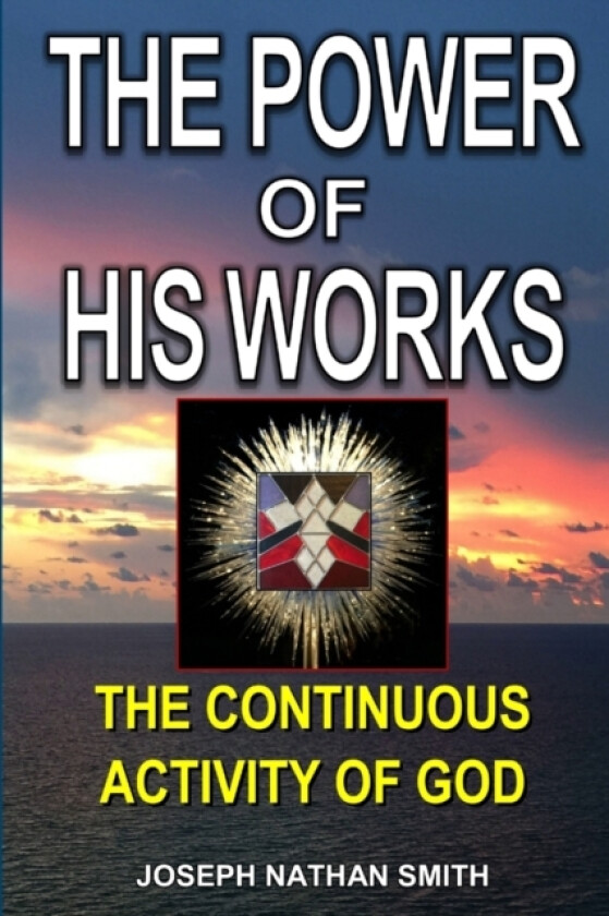 The Power of His Works av Joseph Nathan Smith (Paperback)