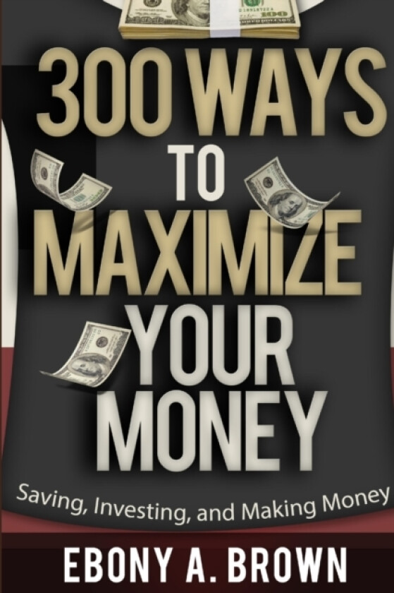 300 Ways to Maximize Your Money av Ebony A Brown (Paperback)