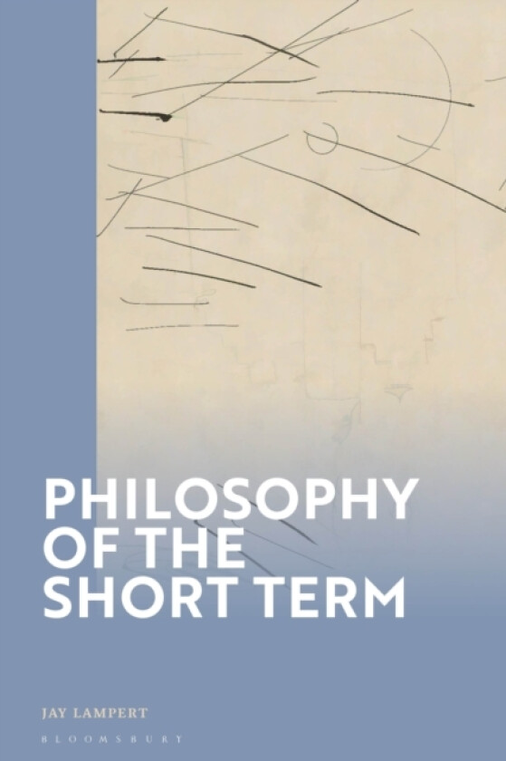 Philosophy of the Short Term av Associate Professor Jay Lampert (Hardcover)