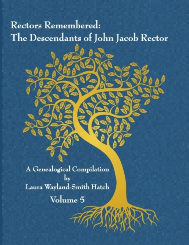 Rectors Remembered: The Descendants of John Jacob Rector Volume 5 av Laura Wayland-Smith Hatch (Paperback)