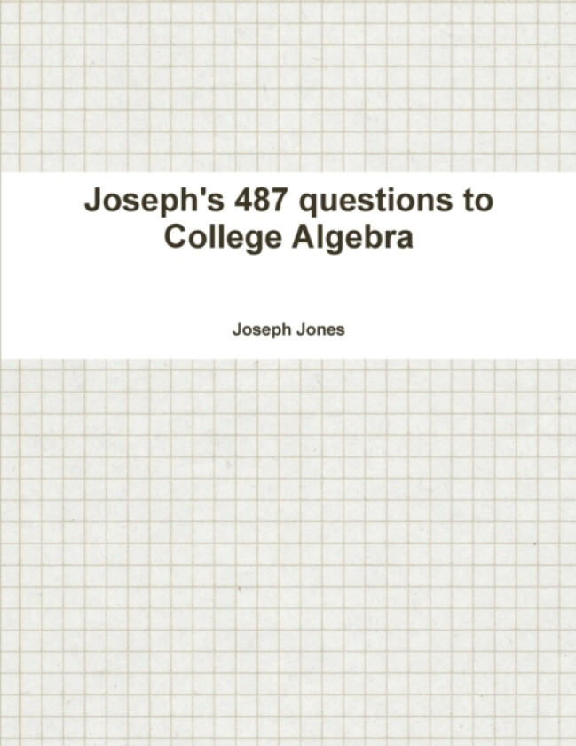Joseph's 487 questions to College Algebra av Joseph Jones (Paperback)