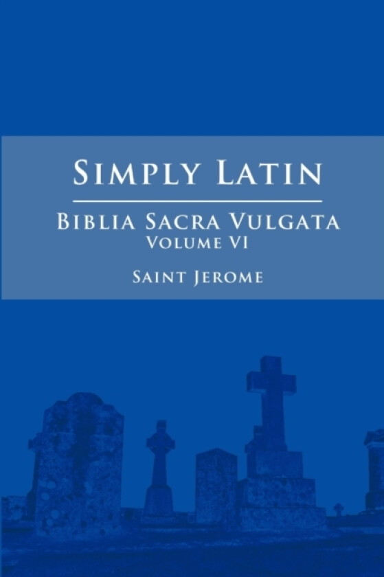 Simply Latin - Biblia Sacra Vulgata Vol. VI av Saint Jerome (Paperback)