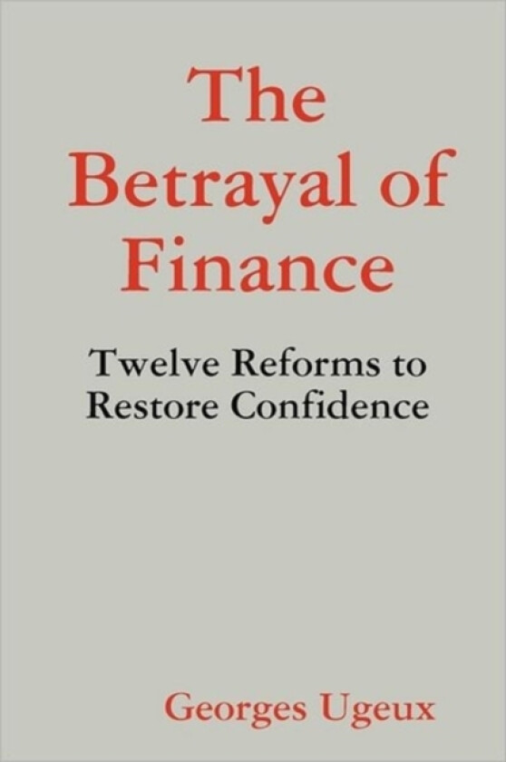 The Betrayal of Finance av Georges Ugeux (Paperback)