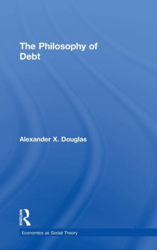 The Philosophy of Debt av Alexander X. Douglas (Hardcover)