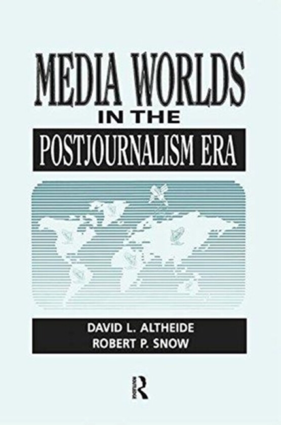 Media Worlds in the Postjournalism Era av David Altheide (Paperback)