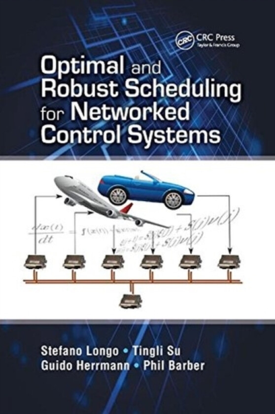 Optimal and Robust Scheduling for Networked Control Systems av Stefano Longo, Tingli Su, Guido Herrmann (Paperback)